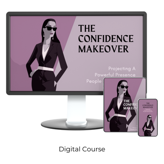 The Confidence Makeover: Projecting A Powerful Presence People Will Remember