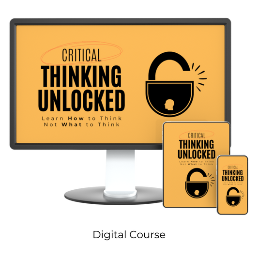 Critical Thinking Unlocked: Learn How to Think, Not What to Think