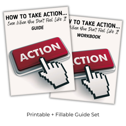 How To Take Action...Even When You Don't Feel Like It