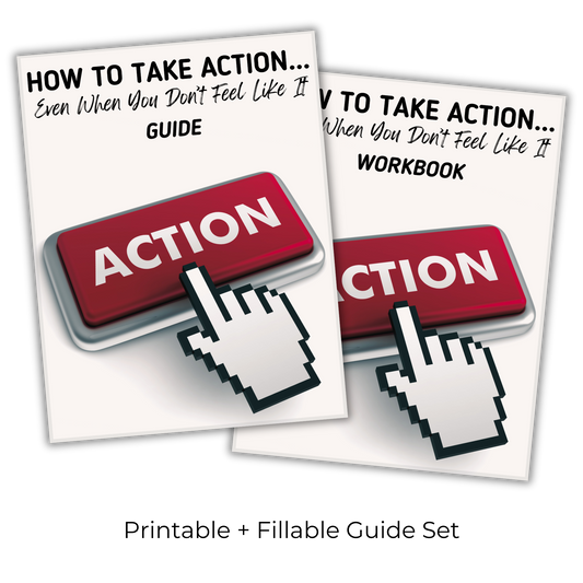 How To Take Action...Even When You Don't Feel Like It