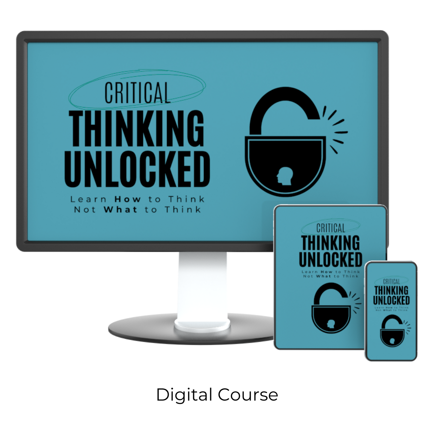 Critical Thinking Unlocked: Learn How to Think, Not What to Think