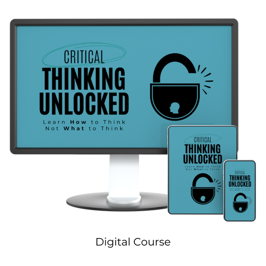 Critical Thinking Unlocked: Learn How to Think, Not What to Think